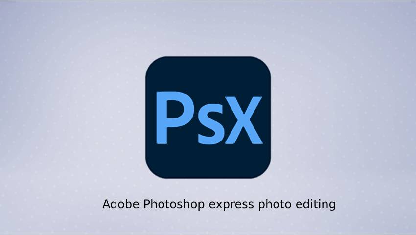 Adobe Photoshop express photo editing
